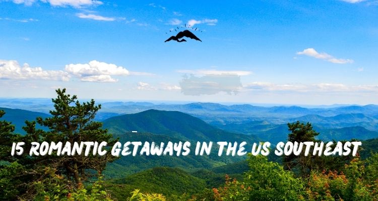 15 Romantic Getaways in the Southeast US
